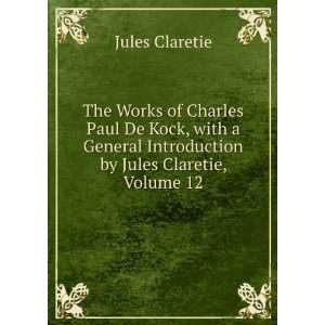   Introduction by Jules Claretie, Volume 12 Jules Claretie Books