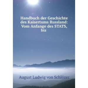    Vom Anfange des STATS, bis . August Ludwig von SchlÃ¶zer Books