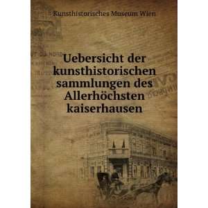   AllerhÃ¶chsten kaiserhausen Kunsthistorisches Museum Wien Books