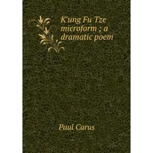 Kung Fu Tze microform ; a dramatic poem Paul Carus 