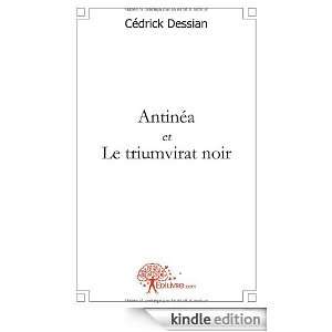 Antinea et le Triumvirat Noir Cedrick Dessian  Kindle 