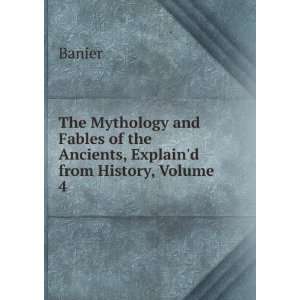   of the Ancients, Explaind from History, Volume 4 Banier Books