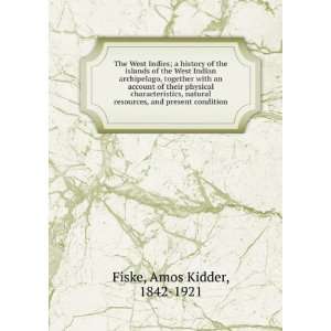   resources, and present condition: Amos Kidder, 1842 1921 Fiske: Books