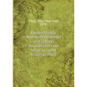   auf seine juÌ?ngste Vergangenheit Hugo Max Paul, 1875  Tiegs Books