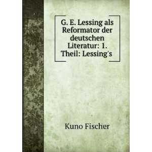   der deutschen Literatur: 1. Theil: Lessings .: Kuno Fischer: Books