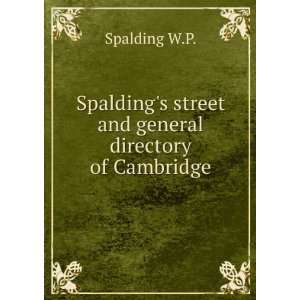   SpaldingS Street and General Directory of Cambridge W P. Spalding