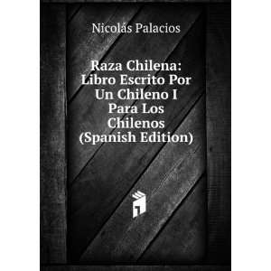 Raza Chilena: Libro Escrito Por Un Chileno I Para Los 