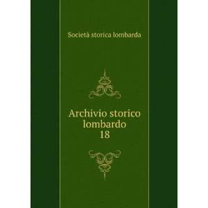    Archivio storico lombardo. 18: SocietÃ  storica lombarda: Books
