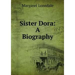  Sister Dora: A Biography: Margaret Lonsdale: Books