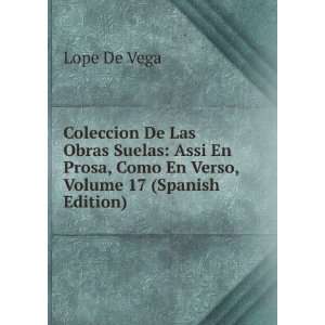   Prosa, Como En Verso, Volume 17 (Spanish Edition): Lope De Vega: Books