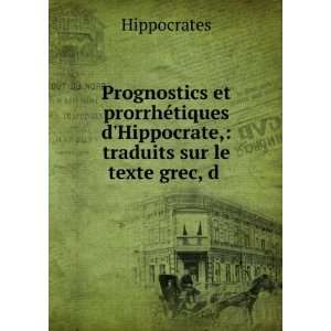Prognostics et prorrhÃ©tiques dHippocrate, traduits sur le texte 