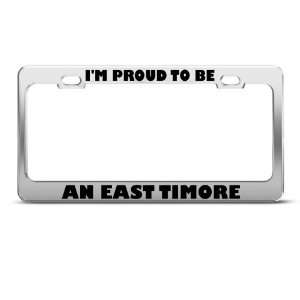 Proud To Be An East Timore license plate frame Stainless Metal Tag 