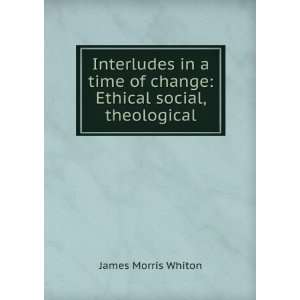  Interludes in a time of change Ethical social 
