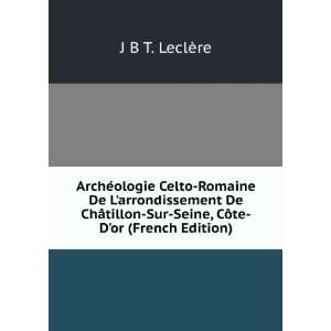  tillon Sur Seine, CÃ´te Dor (French Edition) J B T. LeclÃ¨re