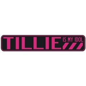   TILLIE IS MY IDOL  STREET SIGN