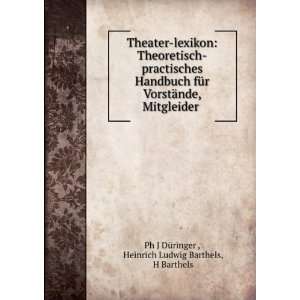 Theater lexikon Theoretisch practisches Handbuch fÃ¼r VorstÃ¤nde 
