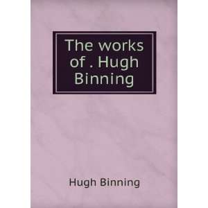  The works of . Hugh Binning Hugh Binning Books