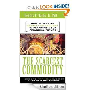   Scarcest Commodity A Guide To Financial Success In The New Millennium