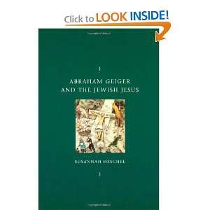  Abraham Geiger and the Jewish Jesus (Chicago Studies in the History 