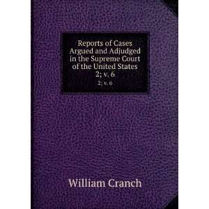   the Supreme Court of the United States. 2; v. 6 William Cranch Books