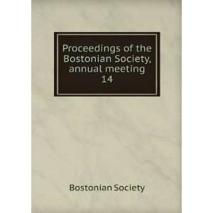   of the Bostonian Society, annual meeting. 14: Bostonian Society: Books