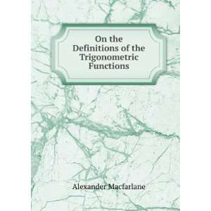   of the Trigonometric Functions Alexander Macfarlane Books