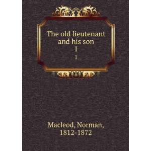    The old lieutenant and his son. 1 Norman, 1812 1872 Macleod Books