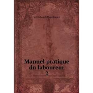  Manuel pratique du laboureur. 2 M. Chabouille Dupetitmont Books