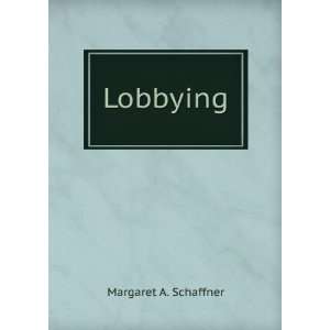  Lobbying Margaret A. Schaffner Books