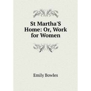  St MarthaS Home Or, Work for Women Emily Bowles Books