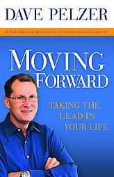 Moving Forward Taking the Lead in Your Life by Dave Pelzer 2009 