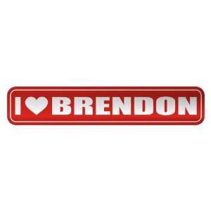   I LOVE BRENDON  STREET SIGN NAME