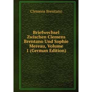  Briefwechsel Zwischen Clemens Brentano Und Sophie Mereau 
