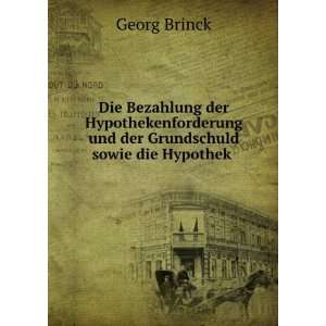  und der Grundschuld sowie die Hypothek . Georg Brinck Books