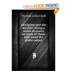  Discipline and the Derelict: Being a Series of Essays On 