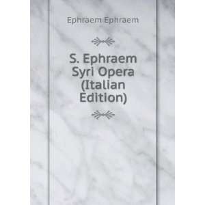  S. Ephraem Syri Opera (Italian Edition) Ephraem Ephraem 