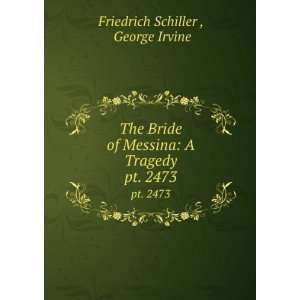   Bride of Messina: A Tragedy: George Irvine Friedrich Schiller : Books