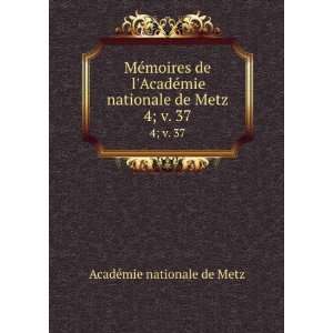   mie nationale de Metz. 4; v. 37 AcadÃ©mie nationale de Metz Books