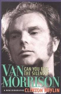 Can You Feel the Silence? Van Morrison A New Biography by Clinton 