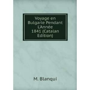 Voyage en Bulgarie Pendant LAnnÃ©e 1841 (Catalan Edition): M 