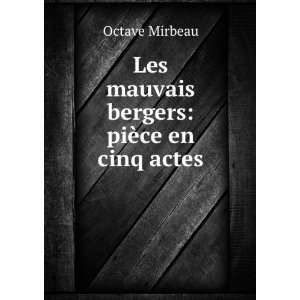    PiÃ¨ce En Cinq Actes (French Edition) Octave Mirbeau Books