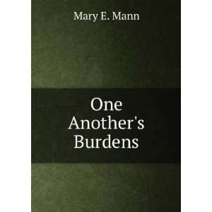  One Anothers Burdens Mary E. Mann Books