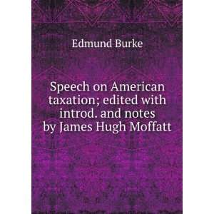   with introd. and notes by James Hugh Moffatt Edmund Burke Books