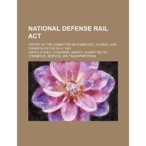  National Defense Rail Act report of the Committee on 