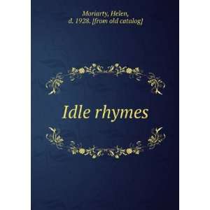    Idle rhymes Helen, d. 1928. [from old catalog] Moriarty Books