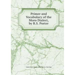 Primer and Vocabulary of the Moro Dialect, by R.S. Porter United 