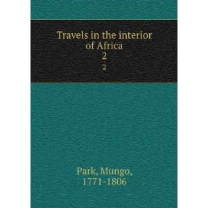    Travels in the interior of Africa. 2 Mungo, 1771 1806 Park Books