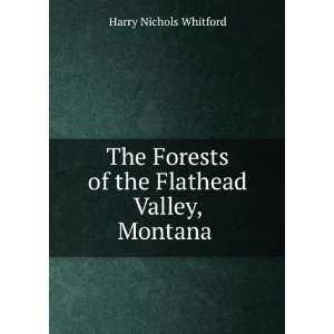   of the Flathead Valley, Montana . Harry Nichols Whitford Books