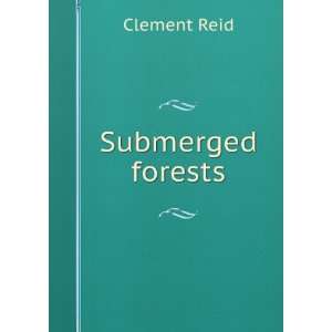  Submerged forests Clement Reid Books