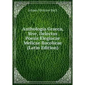   Melicae Bucolicae (Latin Edition) Johann Nicolaus Bach Books